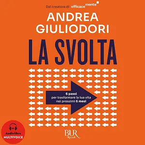 «La svolta: Come trasformare radicalmente la tua vita nei prossimi 6 mesi» by Andrea Giuliodori