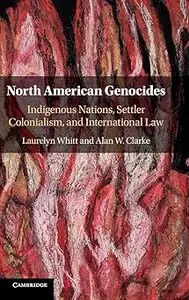 North American Genocides: Indigenous Nations, Settler Colonialism, and International Law