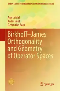 Birkhoff–James Orthogonality and Geometry of Operator Spaces (Infosys Science Foundation Series)