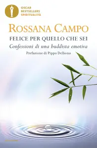 Rossana Campo - Felice per quello che sei. Confessioni di una buddista emotiva