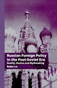 Russian Foreign Policy in the Post-Soviet Era: Reality, Illusion and Mythmaking (Repost)