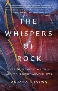 The Whispers of Rock: The Stories That Stone Tells About Our World and Our Lives