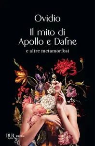 Ovidio Publio Nasone - Il mito di Apollo e Dafne e altre metamorfosi