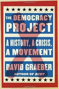 The Democracy Project: A History, a Crisis, a Movement