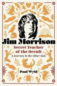 Jim Morrison, Secret Teacher of the Occult: A Journey to the Other Side