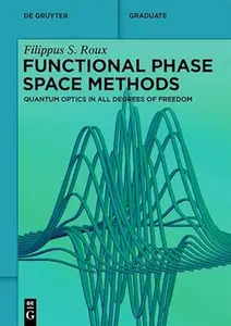 Functional Phase Space Methods: Quantum Optics in All Degrees of Freedom (De Gruyter Textbook)