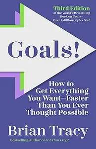 Goals! Third Edition: How to Get Everything You Want—Faster Than You Ever Thought Possible Ed 3