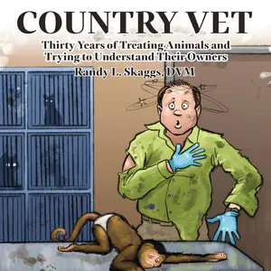 Country Vet: Thirty Years of Treating Animals and Trying to Understand Their Owners