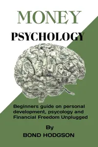 Money psychology : A Beginners guide on personal development, psychology and Financial Freedom Unplugged