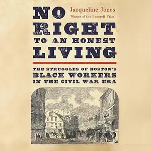 No Right to an Honest Living: The Struggles of Boston’s Black Workers in the Civil War Era [Audiobook]