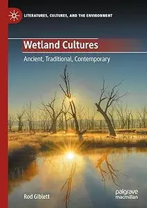 Wetland Cultures: Ancient, Traditional, Contemporary