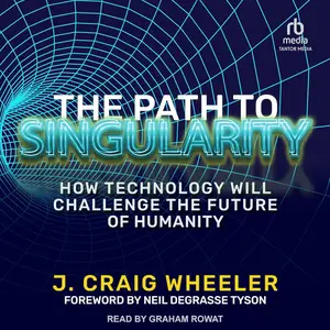 The Path to Singularity: How Technology Will Challenge the Future of Humanity [Audiobook]