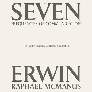 The Seven Frequencies of Communication: The Hidden Language of Human Connection [Audiobook]