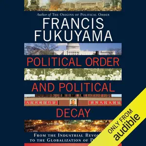 Political Order and Political Decay: From the Industrial Revolution to the Globalization of Democracy