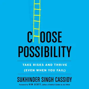 Choose Possibility: Take Risks and Thrive (Even When You Fail)