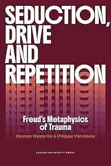 Seduction, Drive and Repetition: Freud's Metaphysics of Trauma