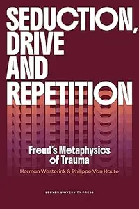 Seduction, Drive and Repetition: Freud's Metaphysics of Trauma