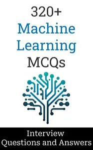 320+ Machine Learning Interview Questions and Answers