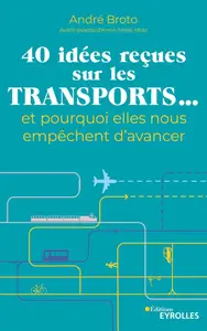 40 idées reçues sur les transports... et pourquoi elles nous empêchent d'avancer - André Broto