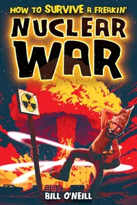 How To Survive A Freakin’ Nuclear War