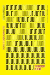 Technology is Dead: The Path to a More Human Future