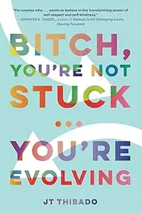 Bitch, You're Not Stuck...You're Evolving