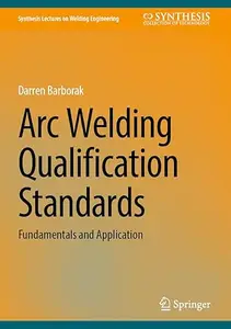 Arc Welding Qualification Standards: Fundamentals and Application