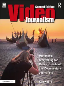 Videojournalism: Multimedia Storytelling for Online, Broadcast and Documentary Journalists, 2nd Edition [Repost]