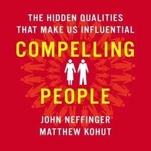 Compelling People: The Hidden Qualities That Make Us Influential