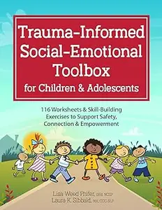 Trauma-Informed Social-Emotional Toolbox for Children & Adolescents: 116 Worksheets & Skill-Building Exercises to Suppor