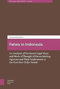 Fatwa in Indonesia: An Analysis of Dominant Legal Ideas and Mode of Thought of Fatwa-Making Agencies and Their Implicati