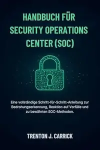 Handbuch Für Security Operations Center (SOC): Eine vollständige Schritt-für-Schritt-Anleitung zur Bedrohungserkennung