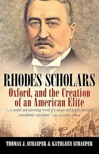 Rhodes Scholars, Oxford, and the Creation of an American Elite