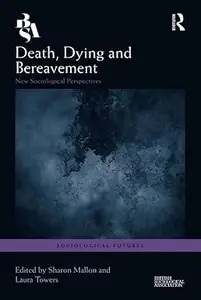 Death, Dying and Bereavement: New Sociological Perspectives