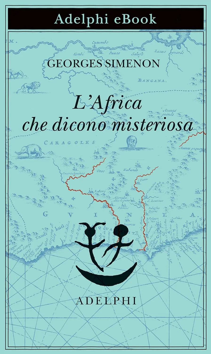 Georges Simenon - L'Africa che dicono misteriosa