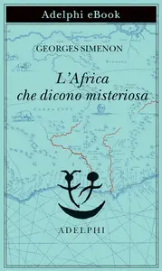 Georges Simenon - L'Africa che dicono misteriosa