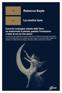 Rebecca Boyle - La nostra luna