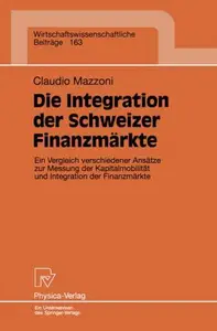 Die Integration der Schweizer Finanzmärkte: Ein Vergleich verschiedener Ansätze zur Messung der Kapitalmobilität und Integratio