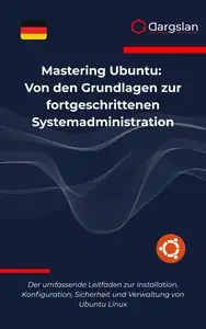 Mastering Ubuntu: Von den Grundlagen zur fortgeschrittenen Systemadministration