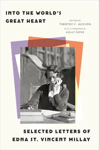 Into the World's Great Heart: Selected Letters of Edna St. Vincent Millay
