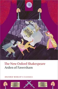 Arden of Faversham: The New Oxford Shakespeare (Oxford World's Classics)