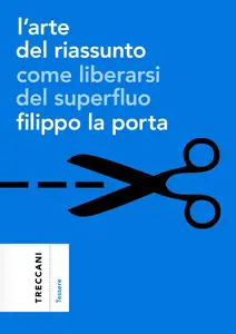 Filippo La Porta - L'arte del riassunto. Come liberarsi del superfluo