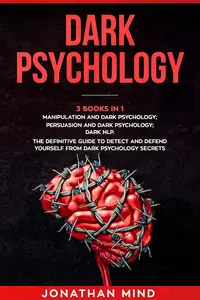 Dark Psychology : (3 Books in 1): Manipulation and Dark Psychology; Persuasion and Dark Psychology; Dark NLP