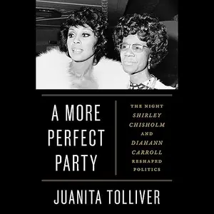 A More Perfect Party: The Night Shirley Chisholm and Diahann Carroll Reshaped Politics [Audiobook]