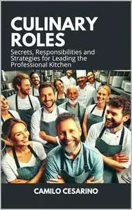 Culinary Roles: Secrets, Responsibilities and Strategies for Leading the Professional Kitchen