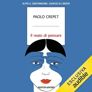 «Il reato di pensare: Oltre il conformismo, esercizi di libertà» by Paolo Crepet