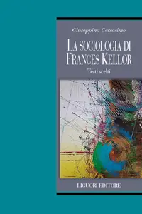 Giuseppina Cersosimo - La sociologia di Frances Kellor. Scritti scelti