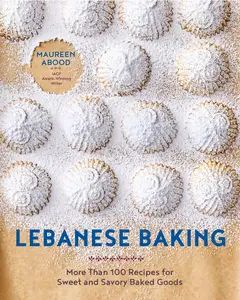 Lebanese Baking: More Than 100 Recipes for Sweet and Savory Baked Goods
