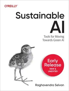 Sustainable AI: Tools for Greener Machine Learning(Early Release)