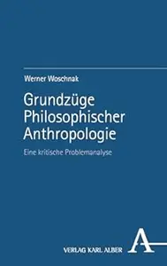 Grundzuge Philosophischer Anthropologie: Eine Kritische Problemanalyse